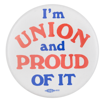 I'm union and proud of it!